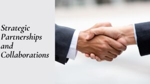 Strategic Partnerships and Collaborations 