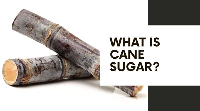 What Is Cane Sugar? Simple Facts