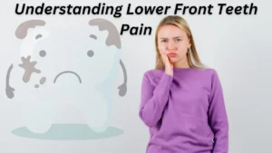 Understanding Lower Front Teeth Pain