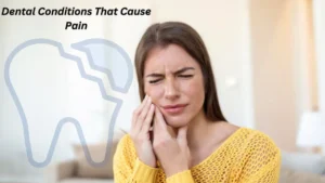 Dental Conditions That Cause Pain