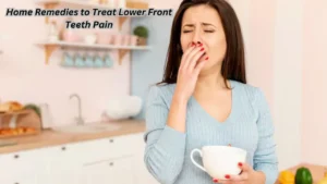 Home Remedies to Treat Lower Front Teeth Pain