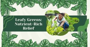 Leafy Greens: Nutrient-Rich Relief