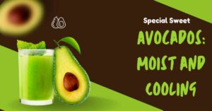 Avocados: Moist and Cooling