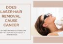 Does Laser Hair Removal Cause Cancer