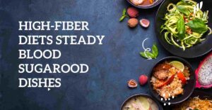 High-Fiber Diets Steady Blood Sugar