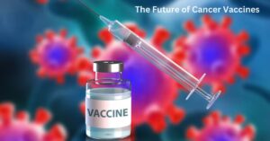 The Future of Cancer Vaccines