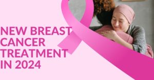 New Breast Cancer Treatment in 2024