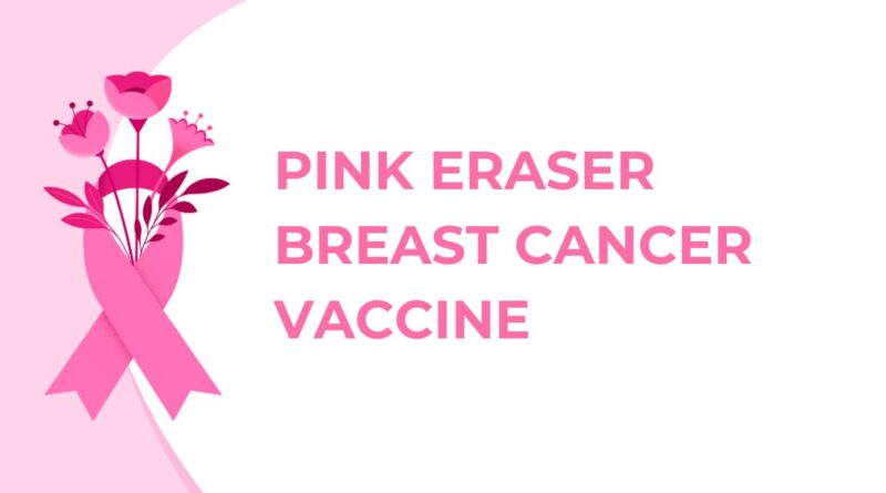 Pink Eraser Breast Cancer Vaccine