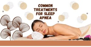 Common Treatments for Sleep Apnea