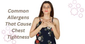 Common Allergens That Cause Chest Tightness